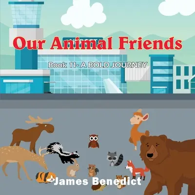Nasi przyjaciele zwierzęta: Odważna podróż - Our Animal Friends: A Bold Journey
