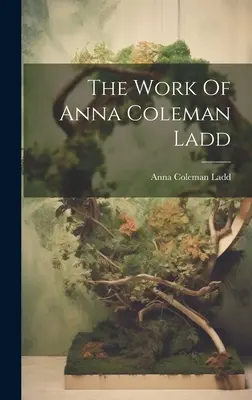 Dzieło Anny Coleman Ladd - The Work Of Anna Coleman Ladd