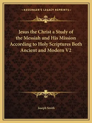 Jezus Chrystus Studium Mesjasza i Jego misji według Pism Świętych zarówno starożytnych, jak i współczesnych V2 - Jesus the Christ a Study of the Messiah and His Mission According to Holy Scriptures Both Ancient and Modern V2