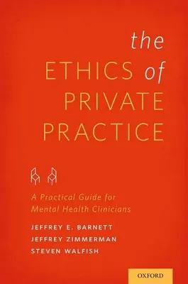 Etyka prywatnej praktyki: Praktyczny przewodnik dla klinicystów zajmujących się zdrowiem psychicznym - Ethics of Private Practice: A Practical Guide for Mental Health Clinicians