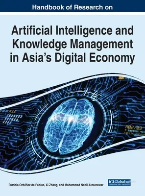 Podręcznik badań nad sztuczną inteligencją i zarządzaniem wiedzą w gospodarce cyfrowej Azji - Handbook of Research on Artificial Intelligence and Knowledge Management in Asia's Digital Economy