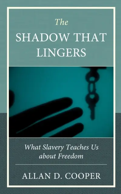 Cień, który pozostaje: Czego niewolnictwo uczy nas o wolności - The Shadow That Lingers: What Slavery Teaches Us about Freedom