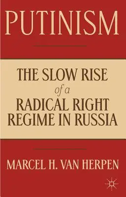 Putinizm: Powolny wzrost radykalnej prawicy w Rosji - Putinism: The Slow Rise of a Radical Right Regime in Russia