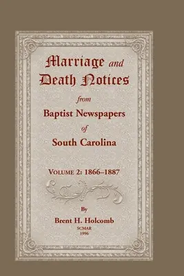 Zawiadomienia o małżeństwach i zgonach z gazet baptystów z Karoliny Południowej, tom 2: 1866-1887 - Marriage and Death Notices from Baptist Newspapers of South Carolina, Volume 2: 1866-1887