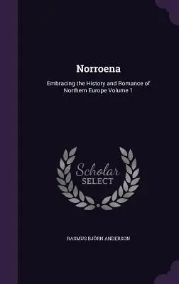 Norroena: Obejmująca historię i romans Europy Północnej Tom 1 - Norroena: Embracing the History and Romance of Northern Europe Volume 1