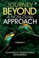 Journey Beyond: A Non-Dual Approach: Tom I - Journey Beyond: A Non-Dual Approach: Volume I