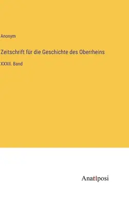 Czasopismo poświęcone historii Górnego Renu: tom XXXII - Zeitschrift fr die Geschichte des Oberrheins: XXXII. Band