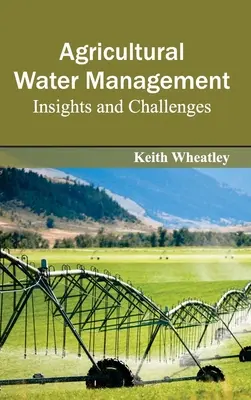 Zarządzanie wodą w rolnictwie: Spostrzeżenia i wyzwania - Agricultural Water Management: Insights and Challenges