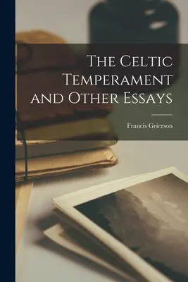 Celtycki temperament i inne eseje - The Celtic Temperament and Other Essays