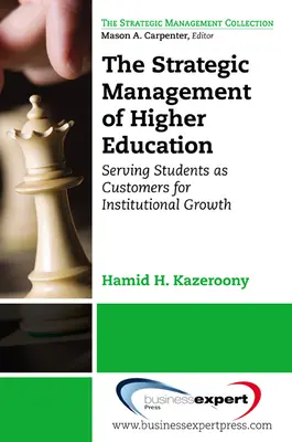 Strategiczne zarządzanie instytucjami szkolnictwa wyższego: Obsługa studentów jako klientów na rzecz rozwoju instytucjonalnego - The Strategic Management of Higher Education Institutions: Serving Students as Customers for Institutional Growth