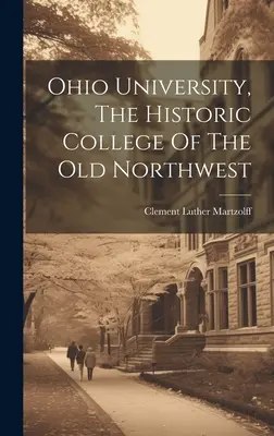 Uniwersytet Ohio, historyczna uczelnia starego północnego zachodu - Ohio University, The Historic College Of The Old Northwest