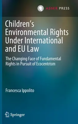 Prawa środowiskowe dzieci w prawie międzynarodowym i unijnym: Zmieniające się oblicze praw podstawowych w dążeniu do ekocentryzmu - Children's Environmental Rights Under International and Eu Law: The Changing Face of Fundamental Rights in Pursuit of Ecocentrism