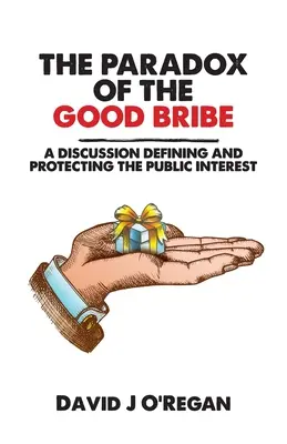 Paradoks dobrej łapówki: Dyskusja na temat definiowania i ochrony interesu publicznego - The Paradox of the Good Bribe: A Discussion Defining and Protecting the Public Interest