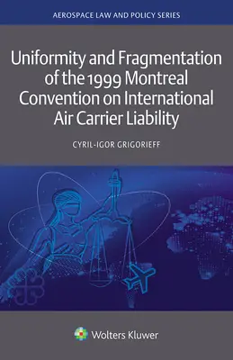 Jednolitość i fragmentacja konwencji montrealskiej z 1999 r. o odpowiedzialności międzynarodowych przewoźników lotniczych - Uniformity and Fragmentation of the 1999 Montreal Convention on International Air Carrier Liability