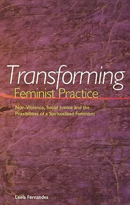 Przekształcanie praktyki feministycznej: Brak przemocy, sprawiedliwość społeczna i możliwości uduchowionego feminizmu - Transforming Feminist Practice: Non-Violence, Social Justice and the Possibilities of a Spiritualized Feminism