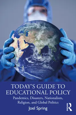 Dzisiejszy przewodnik po polityce edukacyjnej: Pandemie, katastrofy, nacjonalizm, religia i globalna polityka - Today's Guide to Educational Policy: Pandemics, Disasters, Nationalism, Religion, and Global Politics