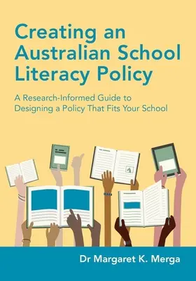 Tworzenie australijskiej szkolnej polityki w zakresie umiejętności czytania i pisania: A Research-Informed Guide to Designing a Policy That Fits Your School (Przewodnik oparty na badaniach, jak opracować politykę pasującą do szkoły) - Creating an Australian School Literacy Policy: A Research-Informed Guide to Designing a Policy That Fits Your School