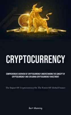 Kryptowaluty: Kompleksowy przegląd kryptowaluty Zrozumienie koncepcji kryptowaluty i odkrywanie kryptowaluty Inve - Cryptocurrency: Comprehensive Overview Of Cryptocurrency Understanding The Concept Of Cryptocurrency And Exploring Cryptocurrency Inve