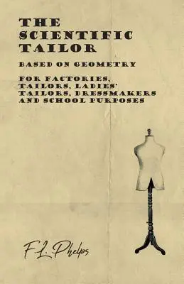 Naukowy krawiec - oparty na geometrii - dla fabryk, krawców, krawcowych damskich, krawcowych i celów szkolnych - The Scientific Tailor - Based on Geometry - For Factories, Tailors, Ladies' Tailors, Dressmakers and School Purposes