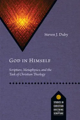 Bóg sam w sobie: Pismo Święte, metafizyka i zadanie teologii chrześcijańskiej - God in Himself: Scripture, Metaphysics, and the Task of Christian Theology