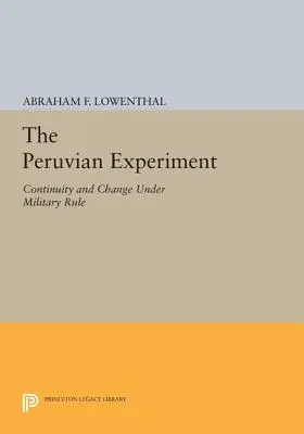 Peruwiański eksperyment: Ciągłość i zmiana pod rządami wojskowymi - The Peruvian Experiment: Continuity and Change Under Military Rule