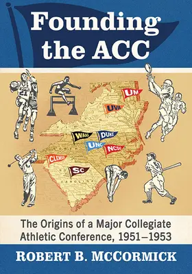 Założenie Acc: Początki dużej uczelnianej konferencji lekkoatletycznej, 1951-1953 - Founding the Acc: The Origins of a Major Collegiate Athletic Conference, 1951-1953