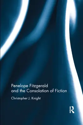 Penelope Fitzgerald i pocieszenie fikcji - Penelope Fitzgerald and the Consolation of Fiction