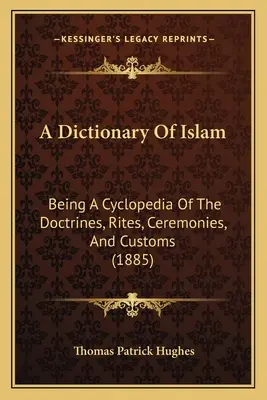 Słownik islamu: Będący cyklopedią doktryn, obrzędów, ceremonii i zwyczajów (1885) - A Dictionary Of Islam: Being A Cyclopedia Of The Doctrines, Rites, Ceremonies, And Customs (1885)