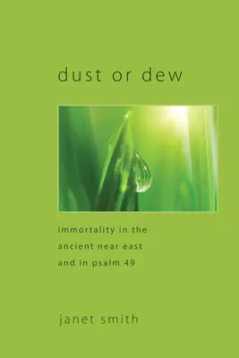 Pył czy rosa: Nieśmiertelność na starożytnym Bliskim Wschodzie i w Psalmie 49 - Dust or Dew: Immortality in the Ancient Near East and in Psalm 49