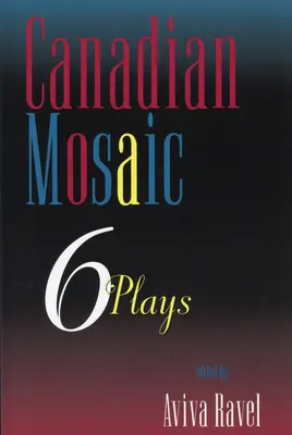 Mozaika kanadyjska: 6 sztuk teatralnych - Canadian Mosaic: 6 Plays