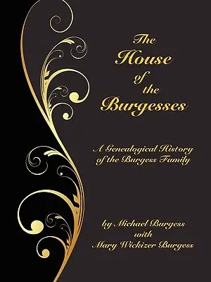 The House of the Burgesses: Będąc genealogiczną historią Williama Burgessa z Richmond (później King George) County, Virginia, jego syna, Edwarda Burga - The House of the Burgesses: Being a Genealogical History of William Burgess of Richmond (later King George) County, Virginia, His Son, Edward Burg