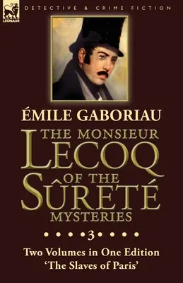Monsieur Lecoq z Tajemnic Sret: Tom 3 - Dwa tomy w jednym wydaniu „Niewolnicy Paryża - The Monsieur Lecoq of the Sret Mysteries: Volume 3- Two Volumes in One Edition 'The Slaves of Paris'
