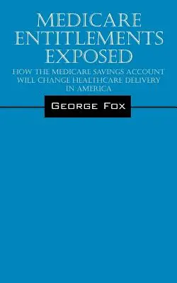 Uprawnienia Medicare ujawnione: Jak konto oszczędnościowe Medicare zmieni świadczenie opieki zdrowotnej w Ameryce - Medicare Entitlements Exposed: How the Medicare Savings Account Will Change Healthcare Delivery in America