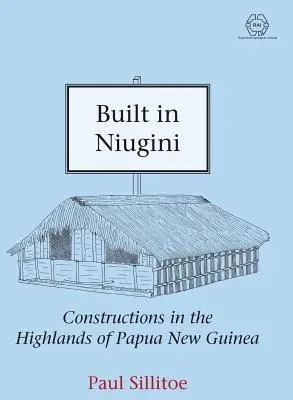 Zbudowany w Niugini: Konstrukcje na wyżynach Papui Nowej Gwinei - Built in Niugini: Constructions in the Highlands of Papua New Guinea