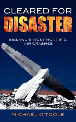 Cleared for Disaster: Najbardziej przerażające katastrofy lotnicze w Irlandii - Cleared for Disaster: Ireland's Most Horrific Air Crashes