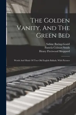 The Golden Vanity, And The Green Bed: Słowa i muzyka dwóch staroangielskich ballad z ilustracjami - The Golden Vanity, And The Green Bed: Words And Music Of Two Old English Ballads, With Pictures