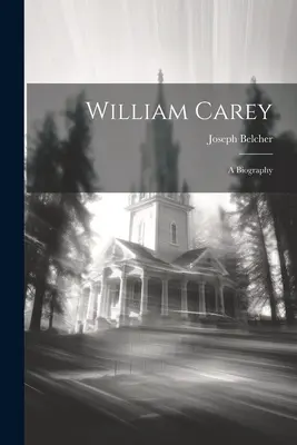 William Carey: Biografia - William Carey: A Biography