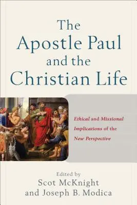 Apostoł Paweł i życie chrześcijańskie: Etyczne i misyjne implikacje nowej perspektywy - The Apostle Paul and the Christian Life: Ethical and Missional Implications of the New Perspective