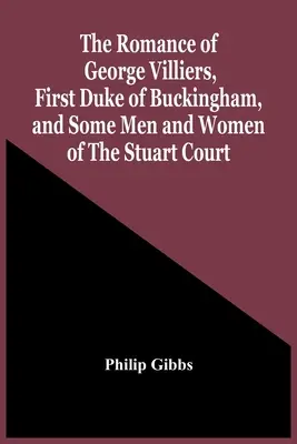 Romans George'a Villiersa, pierwszego księcia Buckingham, oraz niektórych mężczyzn i kobiet z dworu Stuartów - The Romance Of George Villiers, First Duke Of Buckingham, And Some Men And Women Of The Stuart Court