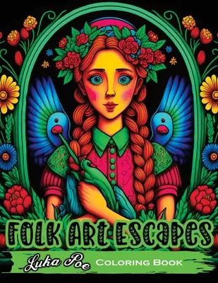 Folk Art Escapes: Kolorowanka dla dorosłych przedstawiająca skomplikowane wzory inspirowane tradycyjną sztuką ludową z całego świata - Folk Art Escapes: Coloring Book for Adults Featuring Intricate Designs and Patterns Inspired by Traditional Folk Art From Around the Wor