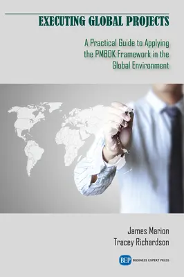Realizacja projektów globalnych: Praktyczny przewodnik po stosowaniu PMBOK Framework w środowisku globalnym - Executing Global Projects: A Practical Guide to Applying the PMBOK Framework in the Global Environment