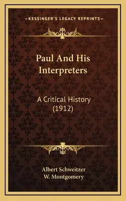 Paul And His Interpreters: Historia krytyczna (1912) - Paul And His Interpreters: A Critical History (1912)