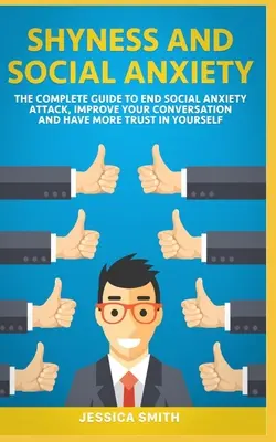 Nieśmiałość i lęk społeczny: The Complete Guide to End Social Anxiety Attack, Improve Your Conversation and Have More Trust in Yourself. - Shyness and Social Anxiety: The Complete Guide to End Social Anxiety Attack, Improve Your Conversation and Have More Trust in Yourself.