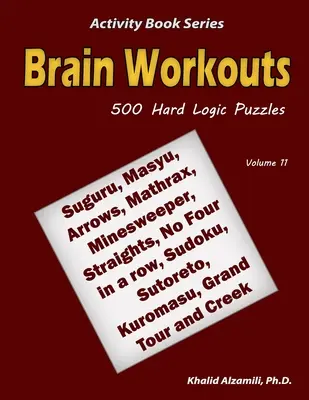 Brain Workouts: 500 trudnych łamigłówek logicznych (Suguru, Masyu, Arrows, Mathrax, Minesweeper, Straights, No Four in a row, Sudoku, Sutoreto, Ku - Brain Workouts: 500 Hard Logic Puzzles (Suguru, Masyu, Arrows, Mathrax, Minesweeper, Straights, No Four in a row, Sudoku, Sutoreto, Ku