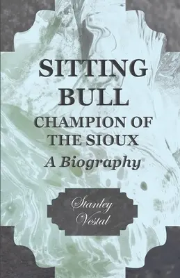 Siedzący Byk - Mistrz Siuksów - Biografia - Sitting Bull - Champion Of The Sioux - A Biography