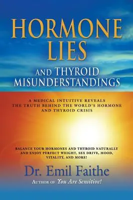 Hormonalne kłamstwa i nieporozumienia dotyczące tarczycy: Intuicja medyczna ujawnia prawdę o światowym kryzysie hormonalnym i tarczycy - Hormone Lies and Thyroid Misunderstandings: A Medical Intuitive Reveals the Truth Behind the World's Hormone and Thyroid Crisis