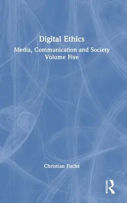 Etyka cyfrowa: Media, komunikacja i społeczeństwo, tom piąty - Digital Ethics: Media, Communication and Society Volume Five