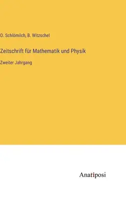 Zeitschrift fr Mathematik und Physik: Drugi rok - Zeitschrift fr Mathematik und Physik: Zweiter Jahrgang