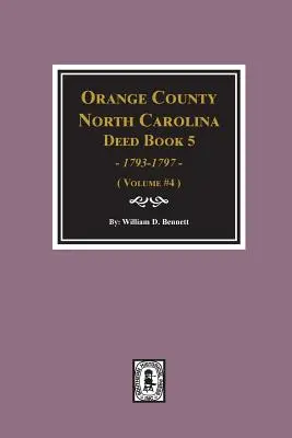 Orange County, North Carolina Deed Book 5, 1793-1797, streszczenia. (Tom #4) - Orange County, North Carolina Deed Book 5, 1793-1797, Abstracts of. (Volume #4)