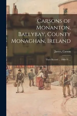 Carsons of Monanton, Ballybay, County Monaghan, Irlandia; Ich zapis ... 1909-31 ... - Carsons of Monanton, Ballybay, County Monaghan, Ireland; Their Record ... 1909-31 ...